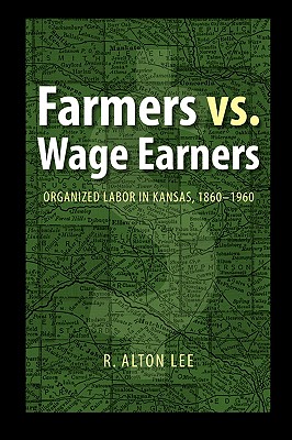Bild des Verkufers fr Farmers vs. Wage Earners: Organized Labor in Kansas, 1860-1960 (Paperback or Softback) zum Verkauf von BargainBookStores