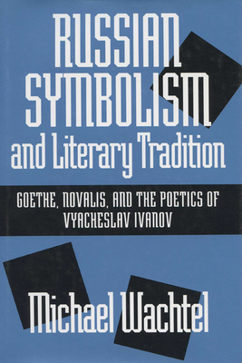 Imagen del vendedor de Russian Symbolism & Literary Trad: Goethe, Novalis, and the Poetics of Vyacheslav Ivanov (Hardback or Cased Book) a la venta por BargainBookStores