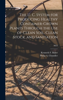 Seller image for The U. C. System for Producing Healthy Container-grown Plants Through the Use of Clean Soil, Clean Stock, and Sanitation; M23 (Hardback or Cased Book) for sale by BargainBookStores