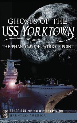Imagen del vendedor de Ghosts of the USS Yorktown: The Phantoms of Patriots Point (Hardback or Cased Book) a la venta por BargainBookStores
