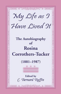 Bild des Verkufers fr My Life as I Have Lived It: The Autobiography of Rosina Corrothers-Tucker, 1881-1987 (Paperback or Softback) zum Verkauf von BargainBookStores