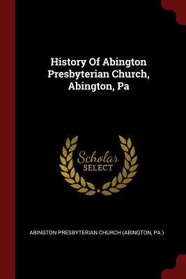 Bild des Verkufers fr History of Abington Presbyterian Church, Abington, Pa (Paperback or Softback) zum Verkauf von BargainBookStores