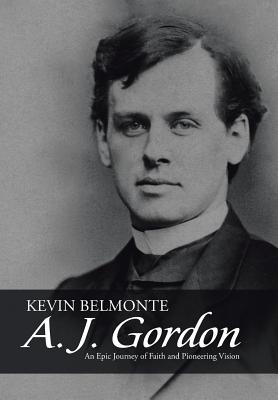 Image du vendeur pour A. J. Gordon: An Epic Journey of Faith and Pioneering Vision (Hardback or Cased Book) mis en vente par BargainBookStores