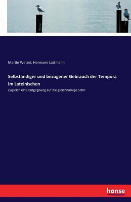 Seller image for Selbst�ndiger und bezogener Gebrauch der Tempora im Lateinischen: Zugleich eine Entgegnung auf die gleichnamige Schri (Paperback or Softback) for sale by BargainBookStores