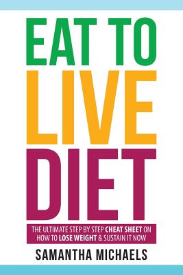 Seller image for Eat to Live Diet: The Ultimate Step by Step Cheat Sheet on How to Lose Weight & Sustain It Now (Paperback or Softback) for sale by BargainBookStores