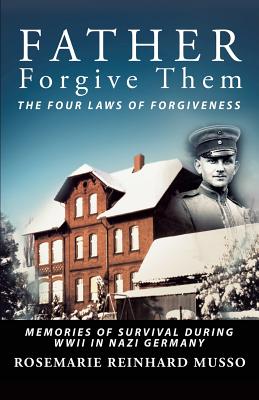 Seller image for Father Forgive Them The Four Laws Of Forgiveness: Memories of Survival during WWII in Nazi Germany (Paperback or Softback) for sale by BargainBookStores