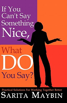 Bild des Verkufers fr If You Can't Say Something Nice, What Do You Say?: Practical Solutions for Working Together Better (Paperback or Softback) zum Verkauf von BargainBookStores