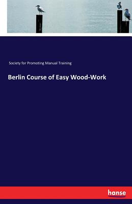 Imagen del vendedor de Berlin Course of Easy Wood-Work (Paperback or Softback) a la venta por BargainBookStores
