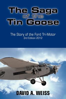 Immagine del venditore per The Saga of the Tin Goose: The Story of the Ford Tri-Motor 3rd Edition 2012 (Paperback or Softback) venduto da BargainBookStores