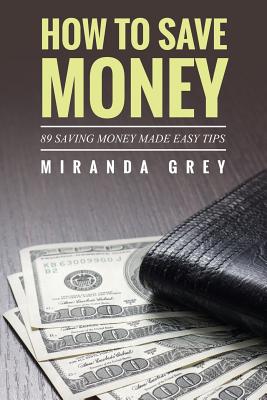 Imagen del vendedor de How to Save Money 89 Saving Money Made Easy Tips (Paperback or Softback) a la venta por BargainBookStores