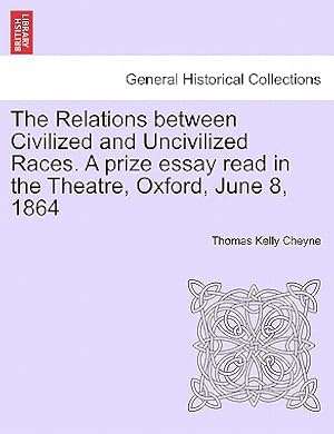 Seller image for The Relations Between Civilized and Uncivilized Races. a Prize Essay Read in the Theatre, Oxford, June 8, 1864 (Paperback or Softback) for sale by BargainBookStores