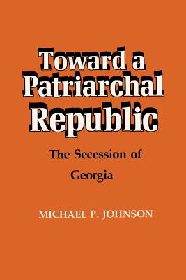 Seller image for Toward a Patriarchal Republic: The Secession of Georgia (Paperback or Softback) for sale by BargainBookStores