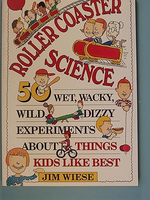 Bild des Verkufers fr Roller Coaster Science: 50 Wet, Wacky, Wild, Dizzy Experiments about Things Kids Like Best zum Verkauf von PB&J Book Shop