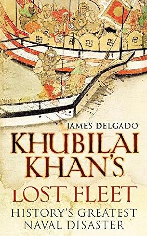 Seller image for Khubilai Khan's Lost Fleet: History's Greatest Naval Disaster for sale by WeBuyBooks