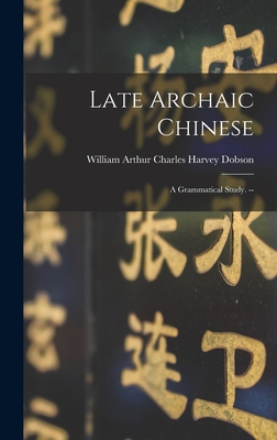 Imagen del vendedor de Late Archaic Chinese: a Grammatical Study. -- (Hardback or Cased Book) a la venta por BargainBookStores