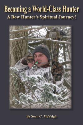 Bild des Verkufers fr Becoming a World-Class Hunter: A Bow Hunter's Spiritual Journey! (Paperback or Softback) zum Verkauf von BargainBookStores