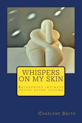 Bild des Verkufers fr Whispers On My Skin: Relearning Intimate Touch After Trauma (Paperback or Softback) zum Verkauf von BargainBookStores