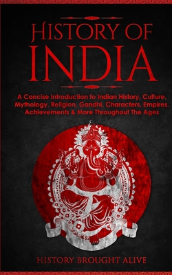 Seller image for History of India: A Concise Introduction to Indian History, Culture, Mythology, Religion, Gandhi, Characters, Empires, Achievements & Mo (Paperback or Softback) for sale by BargainBookStores