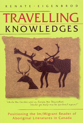 Seller image for Travelling Knowledges: Positioning the Im/Migrant Reader of Aboriginal Literatures in Canada (Paperback or Softback) for sale by BargainBookStores