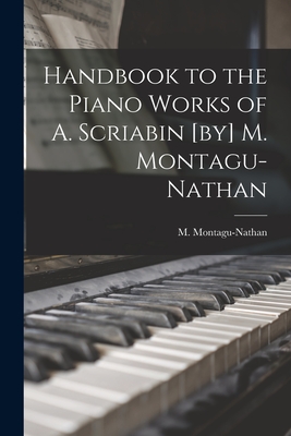 Imagen del vendedor de Handbook to the Piano Works of A. Scriabin [by] M. Montagu-Nathan (Paperback or Softback) a la venta por BargainBookStores