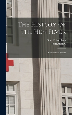 Imagen del vendedor de The History of the Hen Fever: a Humorous Record (Hardback or Cased Book) a la venta por BargainBookStores