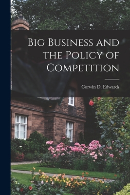 Image du vendeur pour Big Business and the Policy of Competition (Paperback or Softback) mis en vente par BargainBookStores