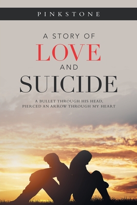 Seller image for A Story of Love and Suicide: A Bullet Through His Head, Pierced an Arrow Through My Heart (Paperback or Softback) for sale by BargainBookStores