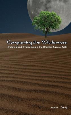 Seller image for Conquering The Wilderness: Enduring and Overcoming in the Christian Race of Faith (Paperback or Softback) for sale by BargainBookStores