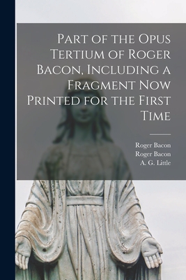 Image du vendeur pour Part of the Opus Tertium of Roger Bacon, Including a Fragment Now Printed for the First Time (Paperback or Softback) mis en vente par BargainBookStores