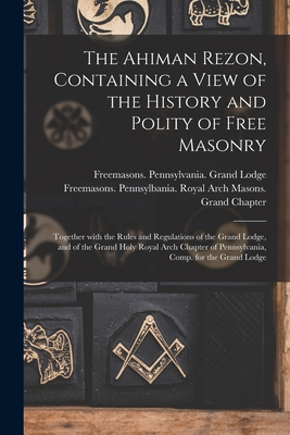 Immagine del venditore per The Ahiman Rezon, Containing a View of the History and Polity of Free Masonry: Together With the Rules and Regulations of the Grand Lodge, and of the (Paperback or Softback) venduto da BargainBookStores