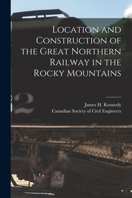 Seller image for Location and Construction of the Great Northern Railway in the Rocky Mountains [microform] (Paperback or Softback) for sale by BargainBookStores