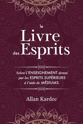 Image du vendeur pour Le Livre des Esprits: Contenant les principes de la doctrine spirite sur l'immortalit� de l'�me, la nature des esprits et leurs rapports ave (Paperback or Softback) mis en vente par BargainBookStores