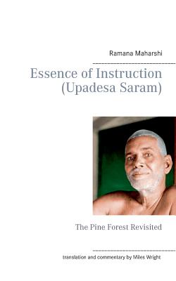 Image du vendeur pour Essence of Instruction (Upadesa Saram): The Pine Forest Revisited (Paperback or Softback) mis en vente par BargainBookStores