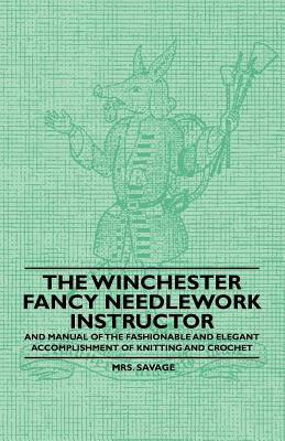 Seller image for The Winchester Fancy Needlework Instructor - And Manual of the Fashionable and Elegant Accomplishment of Knitting and Crochet (Paperback or Softback) for sale by BargainBookStores