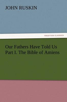 Image du vendeur pour Our Fathers Have Told Us Part I. The Bible of Amiens (Paperback or Softback) mis en vente par BargainBookStores