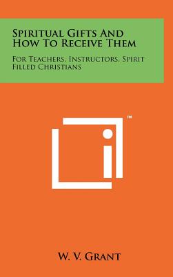 Bild des Verkufers fr Spiritual Gifts And How To Receive Them: For Teachers, Instructors, Spirit Filled Christians (Hardback or Cased Book) zum Verkauf von BargainBookStores