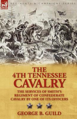 Bild des Verkufers fr The 4th Tennessee Cavalry: The Services of Smith's Regiment of Confederate Cavalry by One of Its Officers (Paperback or Softback) zum Verkauf von BargainBookStores