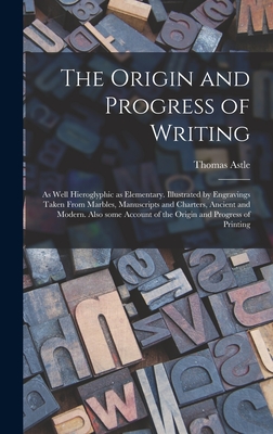 Seller image for The Origin and Progress of Writing: as Well Hieroglyphic as Elementary. Illustrated by Engravings Taken From Marbles, Manuscripts and Charters, Ancien (Hardback or Cased Book) for sale by BargainBookStores