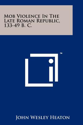 Seller image for Mob Violence In The Late Roman Republic, 133-49 B. C. (Paperback or Softback) for sale by BargainBookStores