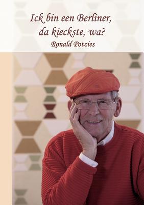 Immagine del venditore per Ick bin een Berliner, da kieckste, wa?: Lebenserinnerungen von Ronald Potzies (Paperback or Softback) venduto da BargainBookStores