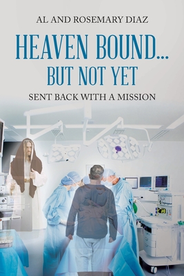Imagen del vendedor de Heaven Bound. But Not Yet: Sent back with a mission (Paperback or Softback) a la venta por BargainBookStores