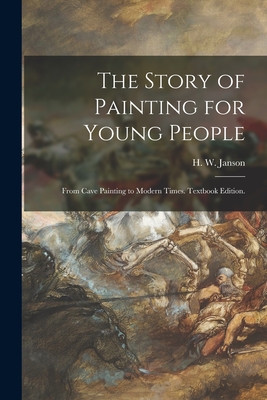 Immagine del venditore per The Story of Painting for Young People: From Cave Painting to Modern Times. Textbook Edition. (Paperback or Softback) venduto da BargainBookStores