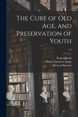 Image du vendeur pour The Cure of Old Age, and Preservation of Youth; 1-2 (Paperback or Softback) mis en vente par BargainBookStores