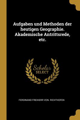 Imagen del vendedor de Aufgaben Und Methoden Der Heutigen Geographie. Akademische Antrittsrede, Etc. (Paperback or Softback) a la venta por BargainBookStores