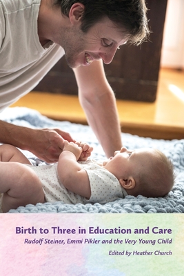 Seller image for Birth to Three in Education and Care: Rudolf Steiner, Emmi Pikler, and the Very Young Child (Paperback or Softback) for sale by BargainBookStores