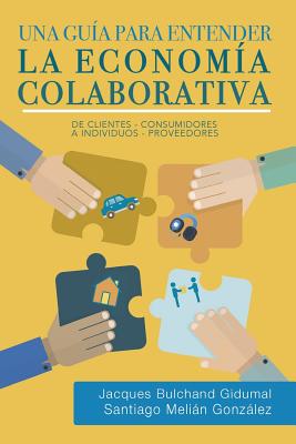 Imagen del vendedor de Una gu�a para entender la econom�a colaborativa: de clientes-consumidores a individuos-proveedores (Paperback or Softback) a la venta por BargainBookStores