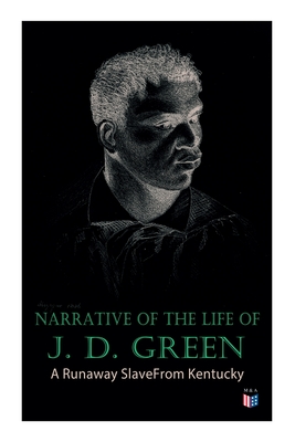 Immagine del venditore per Narrative of the Life of J. D. Green: A Runaway Slave from Kentucky: Account of His Three Escapes, in 1839, 1846, and 1848 (Paperback or Softback) venduto da BargainBookStores