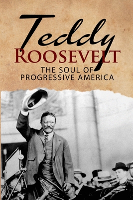 Seller image for Teddy Roosevelt - The Soul of Progressive America: A Biography of Theodore Roosevelt - The Youngest President in US History (Paperback or Softback) for sale by BargainBookStores