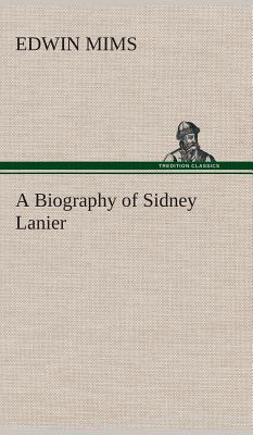 Seller image for A Biography of Sidney Lanier (Hardback or Cased Book) for sale by BargainBookStores