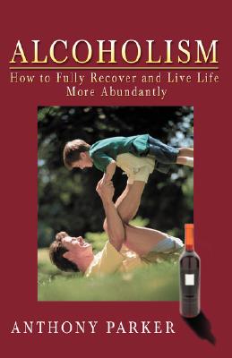 Seller image for Alcoholism: How to Fully Recover and Live Life More Abundantly (Paperback or Softback) for sale by BargainBookStores